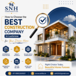 How to Choose the Best Construction Company in Lucknow for Your Dream Home
