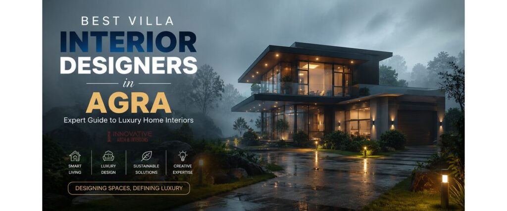 Best Villa Interior Designers in Agra: Expert Guide to Luxury Home Interiors