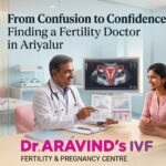 From Confusion to Confidence: Finding a Fertility Doctor in Ariyalur
