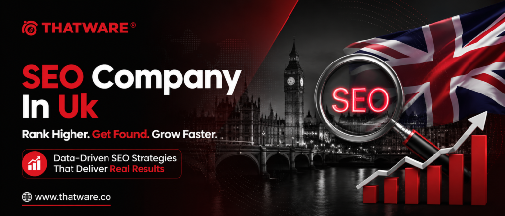 SEO Company in UK: Why Thatware LLP Is Among the Top SEO Companies UK