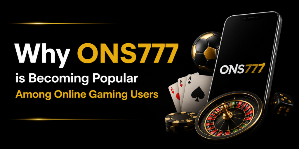 Why ONS777 is Becoming Popular Among Online Gaming Users
