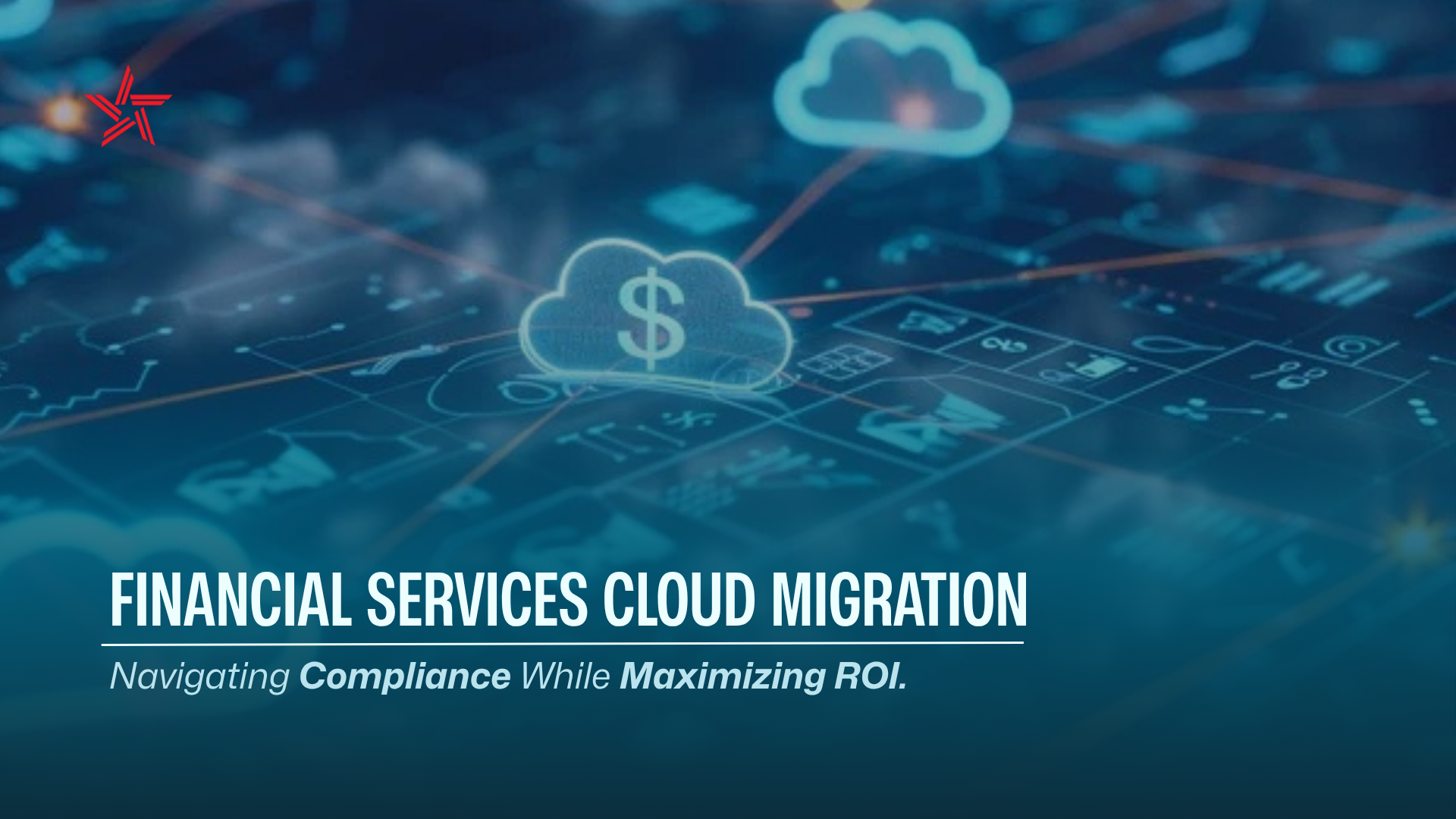 Financial Services Cloud Migration: Navigating Compliance While Maximizing ROI 