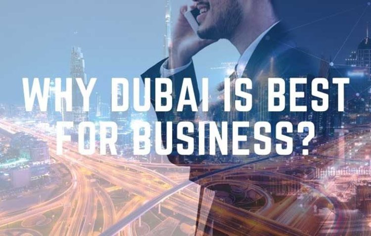 Why Dubai is great for Business?