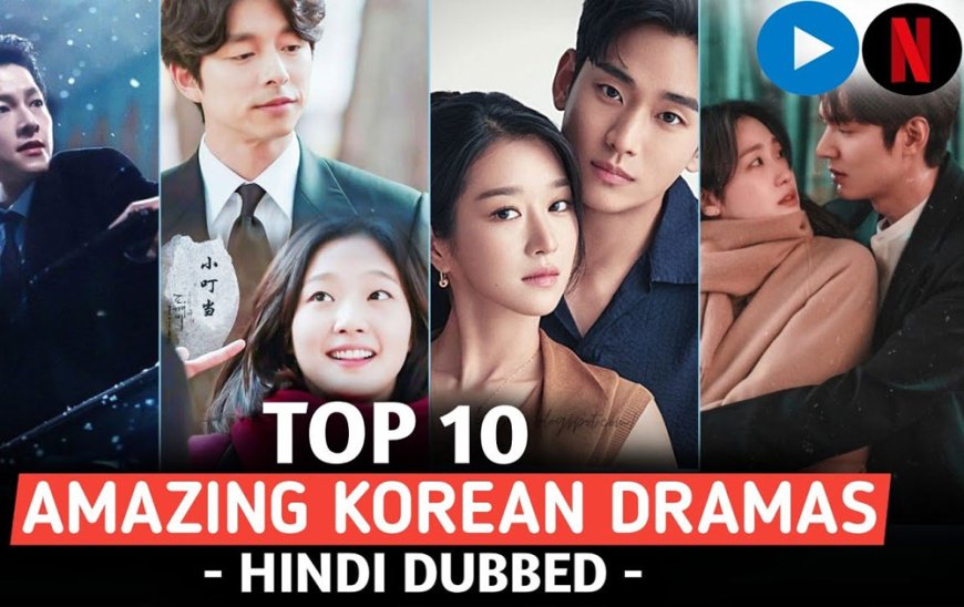 TOP 10 HINDI DUBBED KOREAN DRAMAS