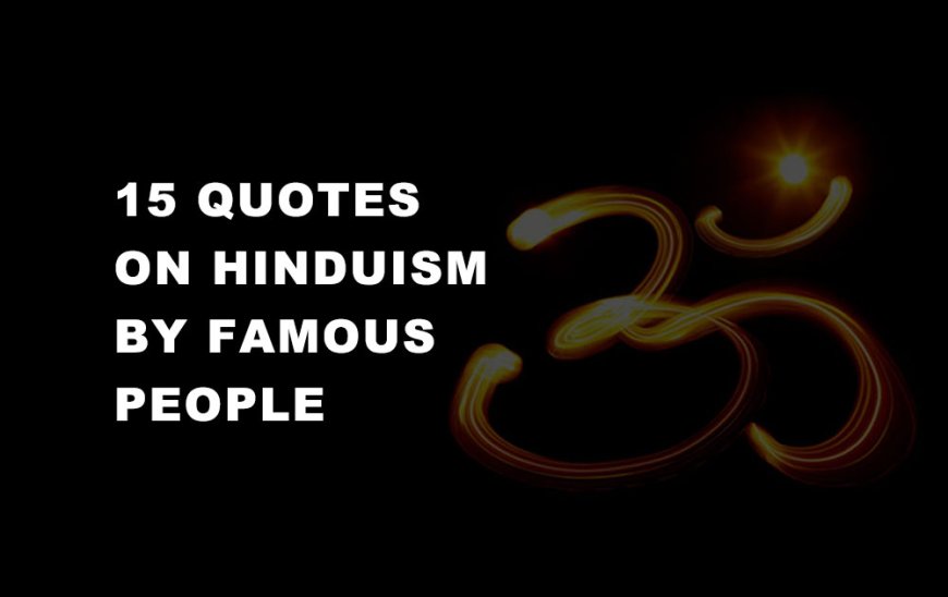 15 QUOTES ON HINDUISM BY FAMOUS PEOPLE