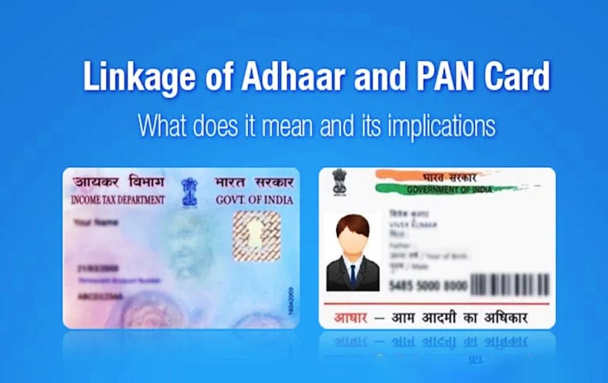 All you need to know about Aadhaar Card-Pan Card Linking last date, process, and how to check or fee if an