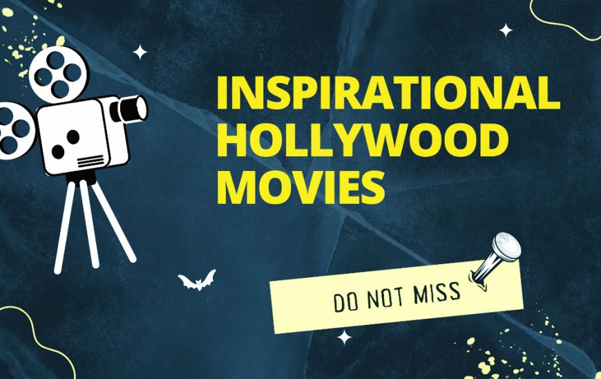 10 Hollywood Movies that will leave you inspired!