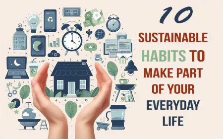 10 Sustainable Habits to Make Part of Your Everyday Life