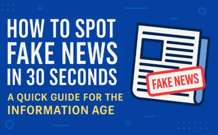 How to Spot Fake News in 30 Seconds: A Quick Guide for the Information Age