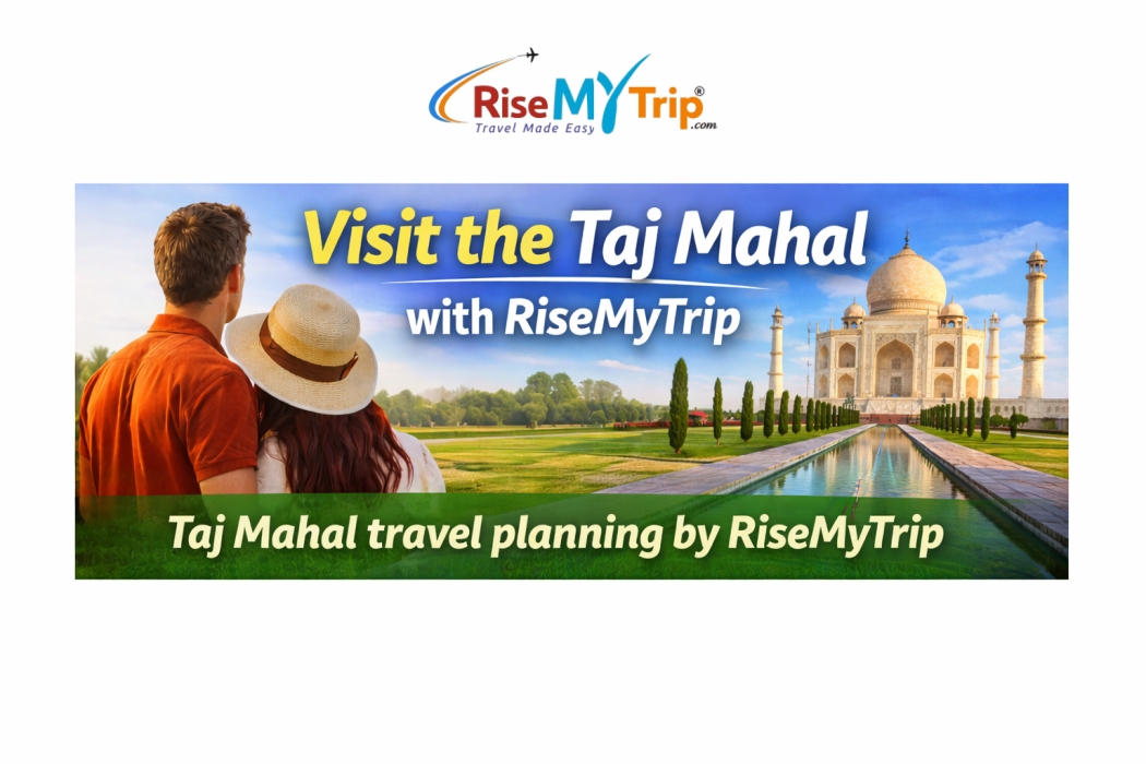 Taj Mahal tour planning and travel assistance by RiseMyTrip