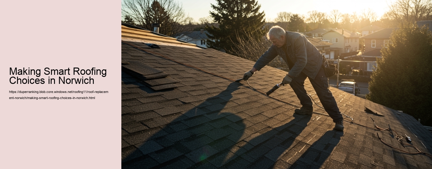 Making Smart Roofing Choices in Norwich