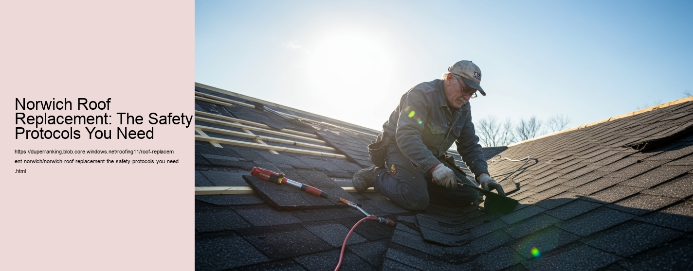 Norwich Roof Replacement: The Safety Protocols You Need