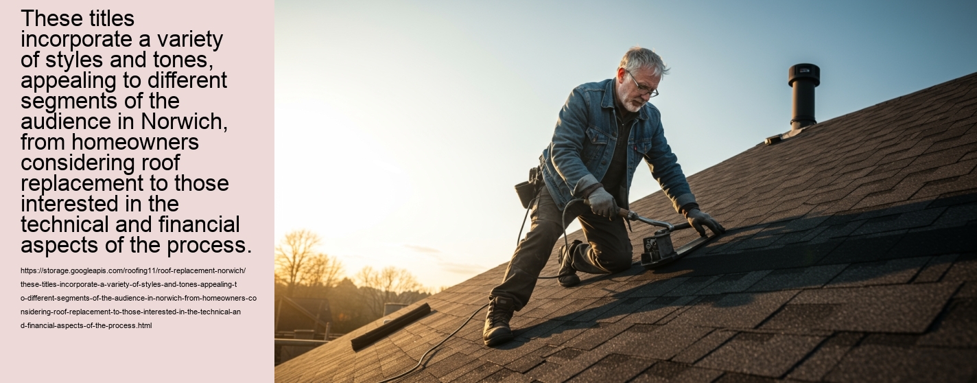 These titles incorporate a variety of styles and tones, appealing to different segments of the audience in Norwich, from homeowners considering roof replacement to those interested in the technical and financial aspects of the process.
