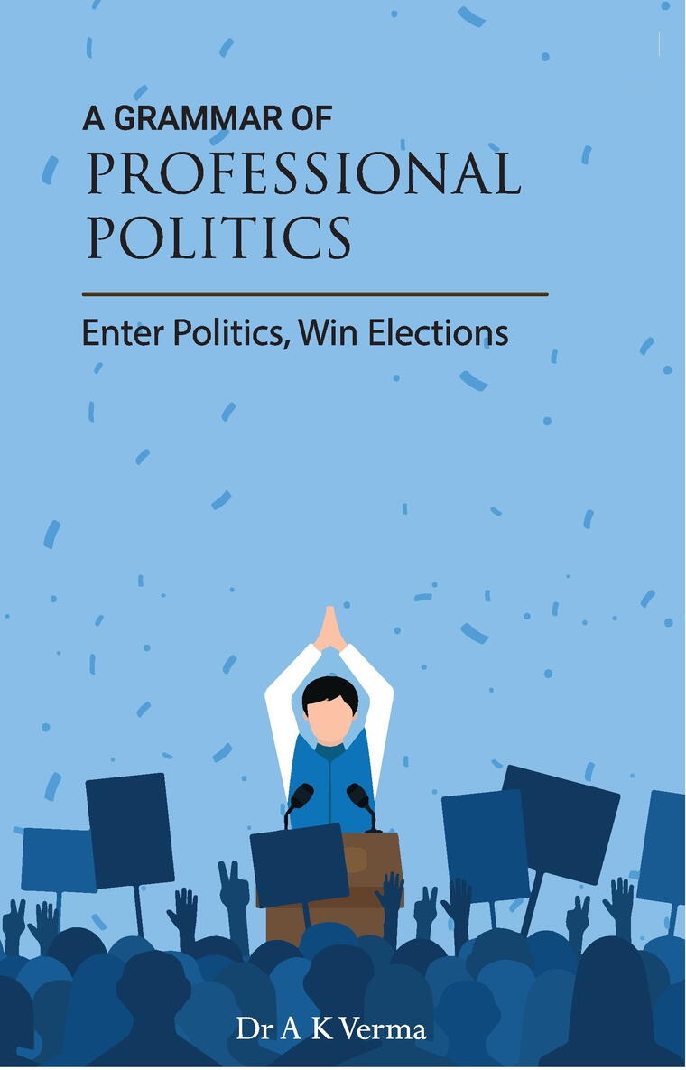 A Grammar of Professional Politics (Enter Politics , Win Elections)