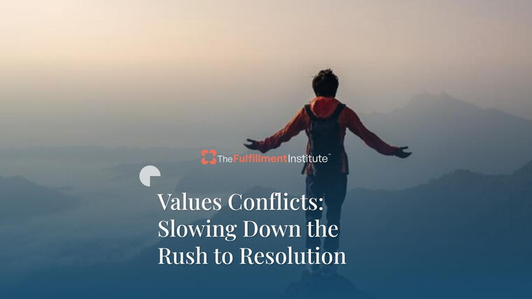 Values Conflicts: Slowing Down the Rush to Resolution