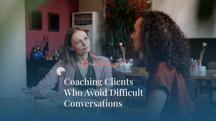 Coaching Clients Who Avoid Difficult Conversations