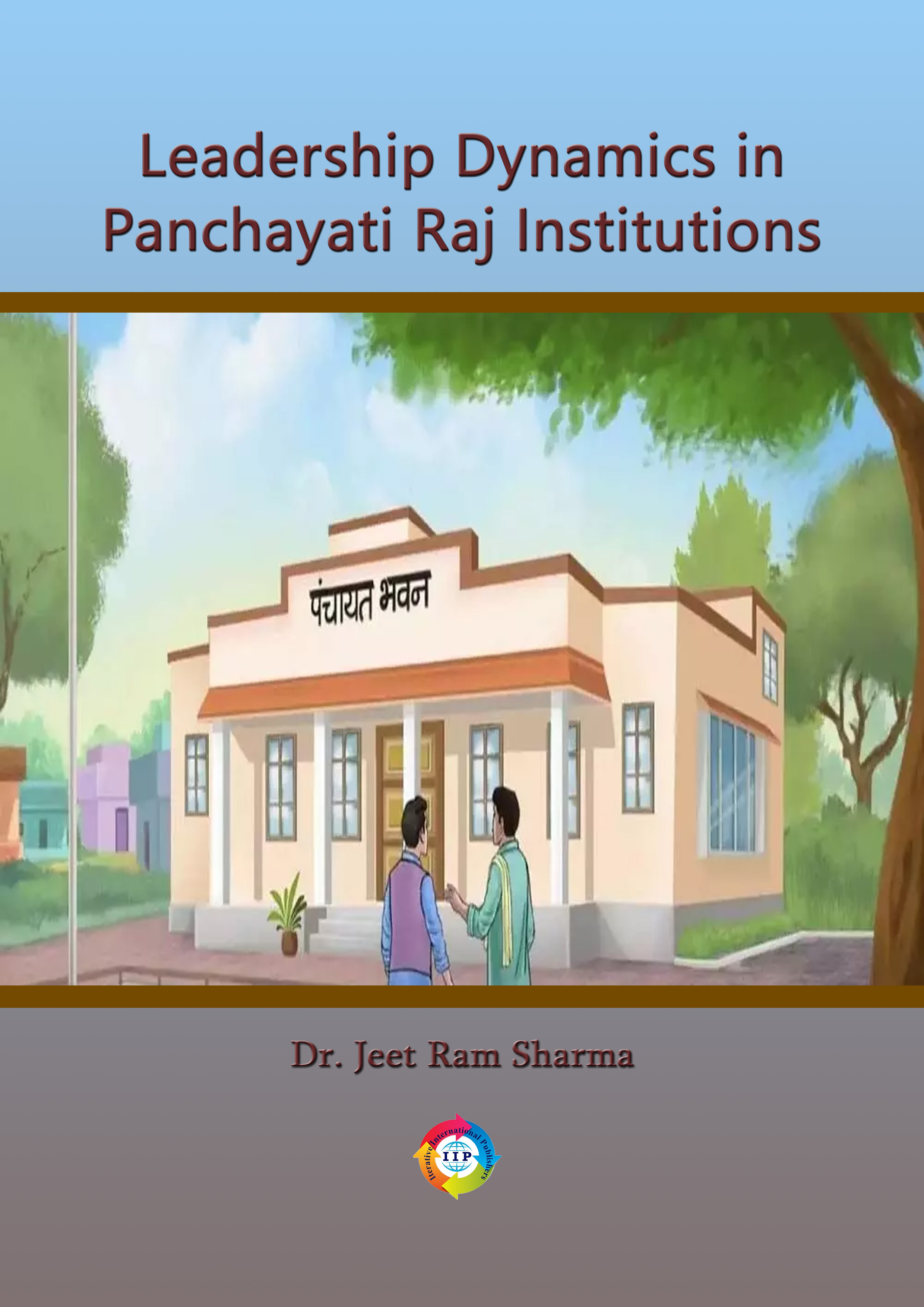 LEADERSHIP DYNAMICS IN PANCHAYATI RAJ INSTITUTIONS