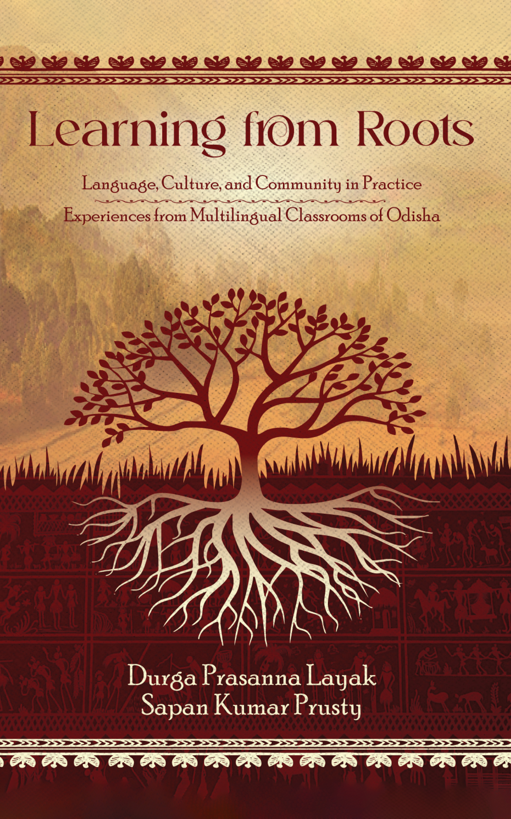 “Learning from roots” Language , culture and community in practice  Experiences from Multilingual Classrooms of Odisha