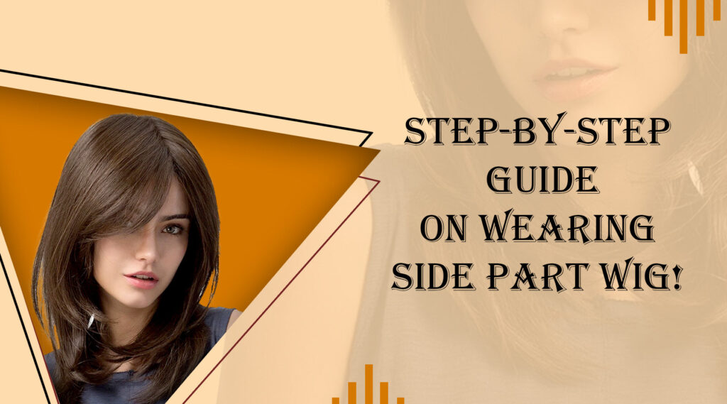 Side Part Wig – The Ultimate Look