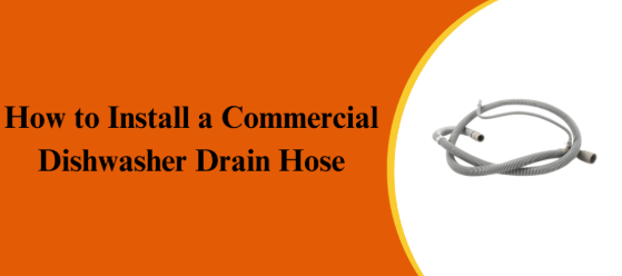 How to Install a Commercial Dishwasher Drain Hose