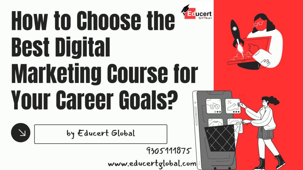 How to Choose the Best Digital Marketing Course for Your Career Goals