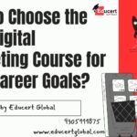 How to Choose the Best Digital Marketing Course for Your Career Goals