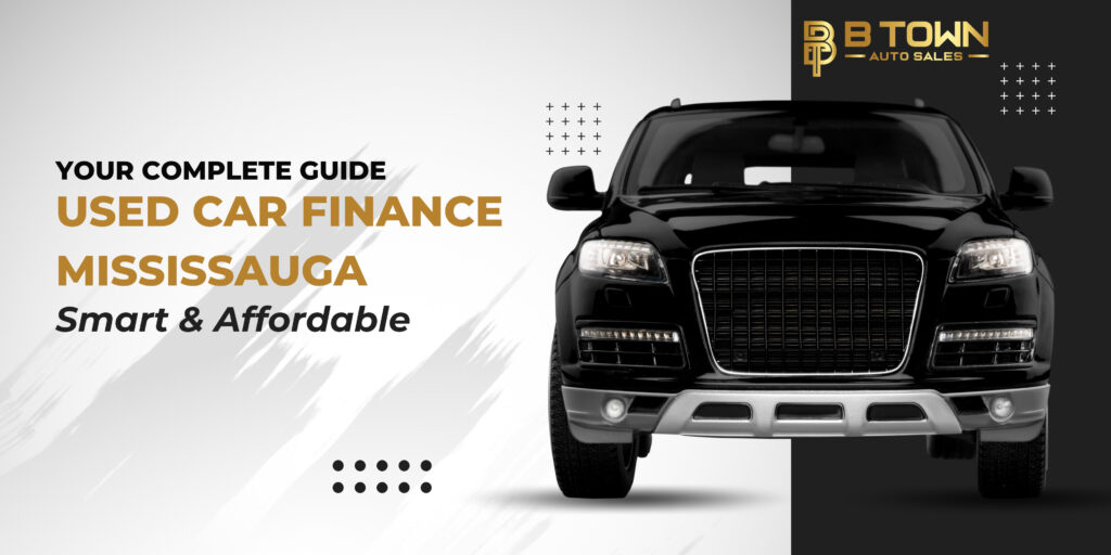 Smart & Affordable Used Car Finance Mississauga – Your Complete Guide