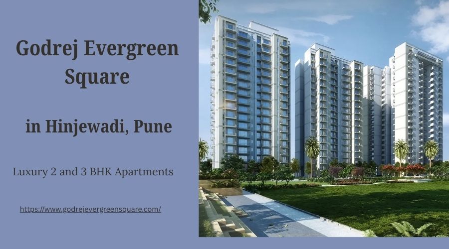Godrej Evergreen Square: Home For Prime Location in Pune’s Tech Capital