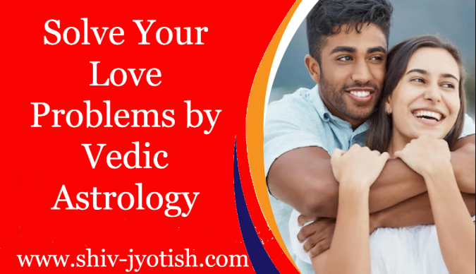 Solve Your Love Problems by Vedic Astrology