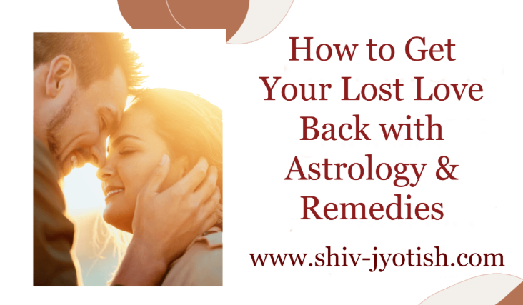 How to Get Your Lost Love Back with Astrology & Remedies