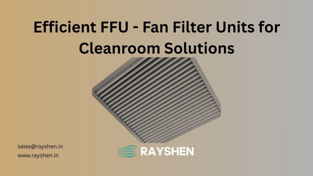 Why Fan Filter Units Are Essential for Contamination-Free Environments