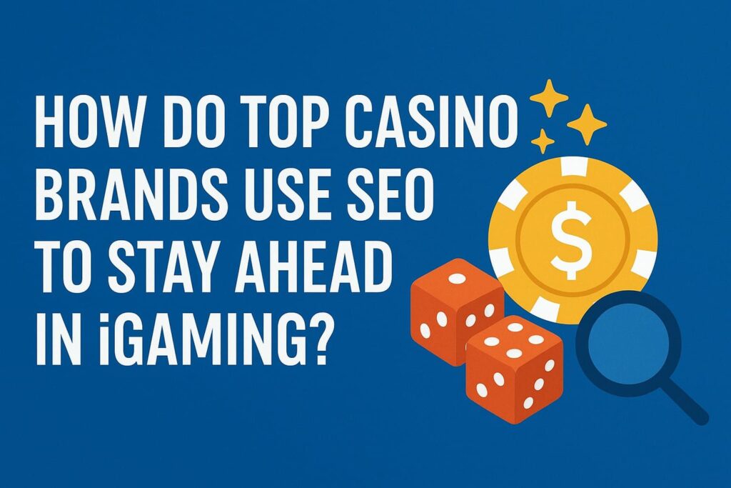 How Do Top Casino Brands Use SEO to Stay Ahead in iGaming