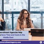 How Recruitment Agencies Help Employers Save Time and Costs in the Middle East