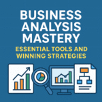Business Analysis Mastery: Essential Tools and Winning Strategies