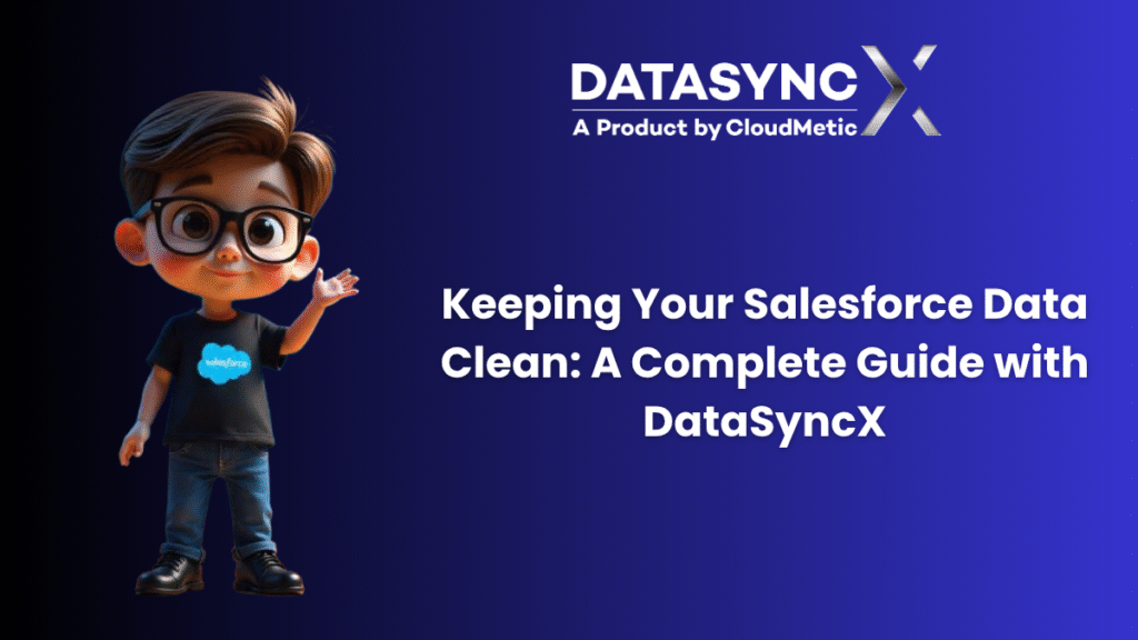 DataSyncX: The Ultimate Salesforce Records Management Tool for Seamless Data Control