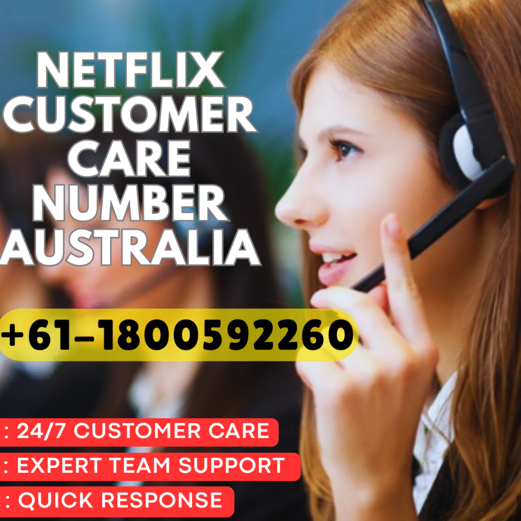 How to Get Support Fast : Netflix Customer Care Number Australia +61-1800592260