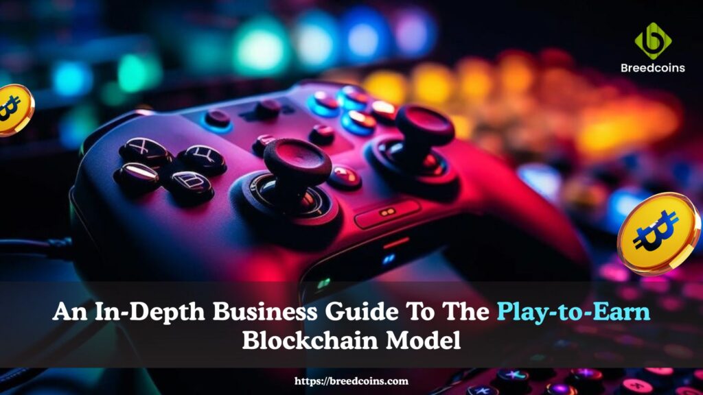 An In-Depth Business Guide To The Play-to-Earn Blockchain Model