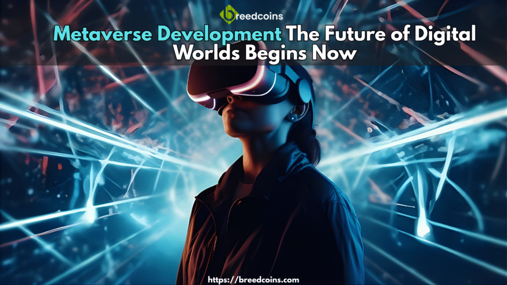 Metaverse Development The Future of Digital Worlds Begins Now