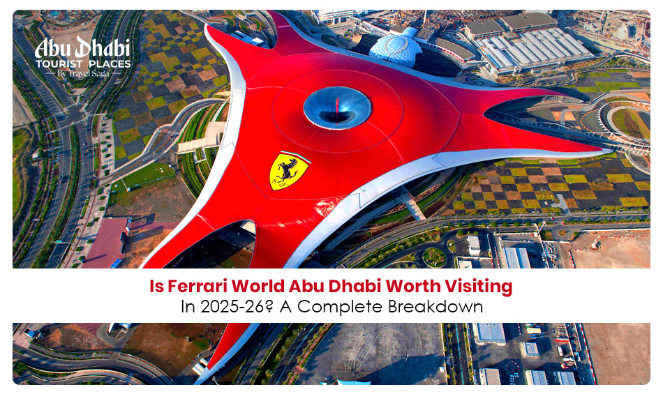 Is Ferrari World Abu Dhabi Worth Visiting in 2025-26? A Complete Breakdown