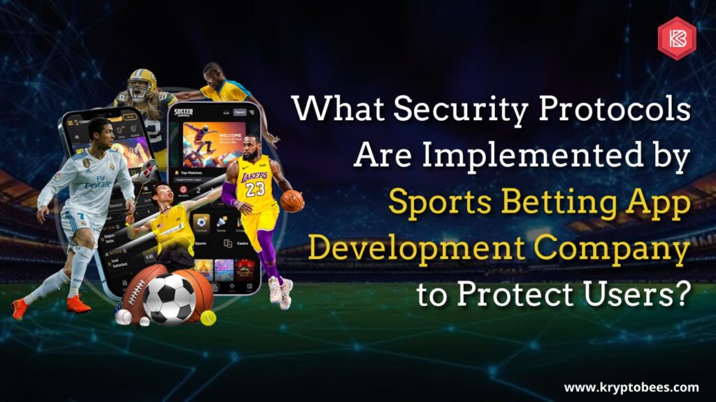 What Security Protocols Are Implemented by Sports Betting App Development Company to Protect Users?