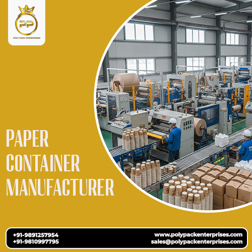 Top Paper Container Manufacturer for Quality Packaging