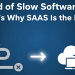 Tired of Slow Software? Here’s Why SaaS Is the Fix