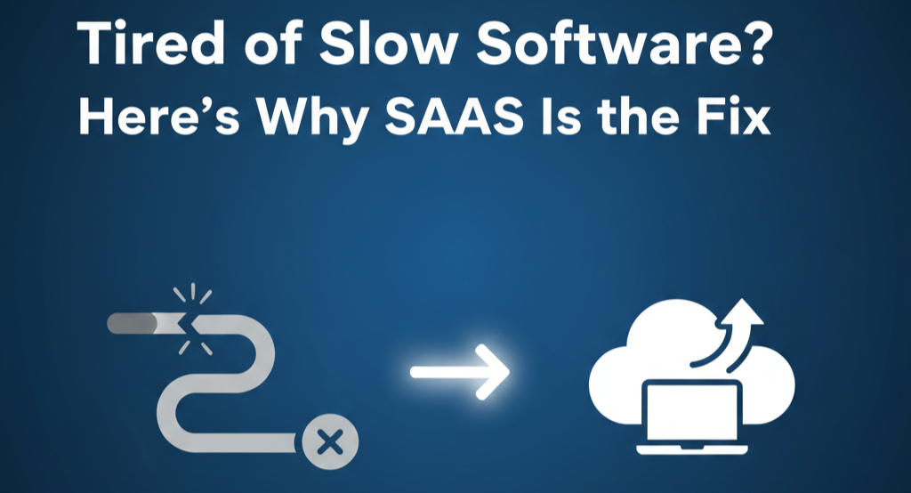 Tired of Slow Software? Here’s Why SaaS Is the Fix