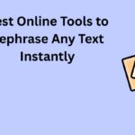 Best Online Tools to Rephrase Any Text Instantly