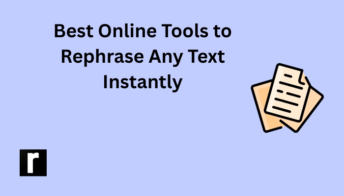 Best Online Tools to Rephrase Any Text Instantly