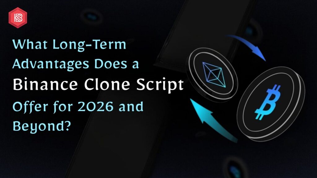 What Long-Term Advantages Does a Binance Clone Script Offer for 2026 and Beyond?