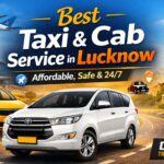 Best Taxi and Cab Service in Lucknow – Affordable, Safe & 24/7