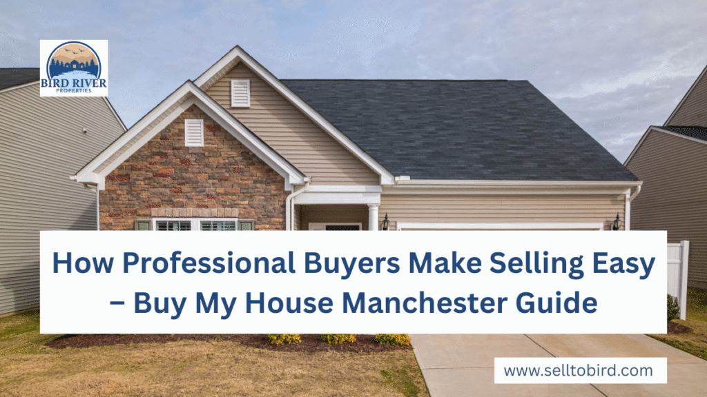 How Professional Buyers Make Selling Easy – Buy My House Manchester Guide