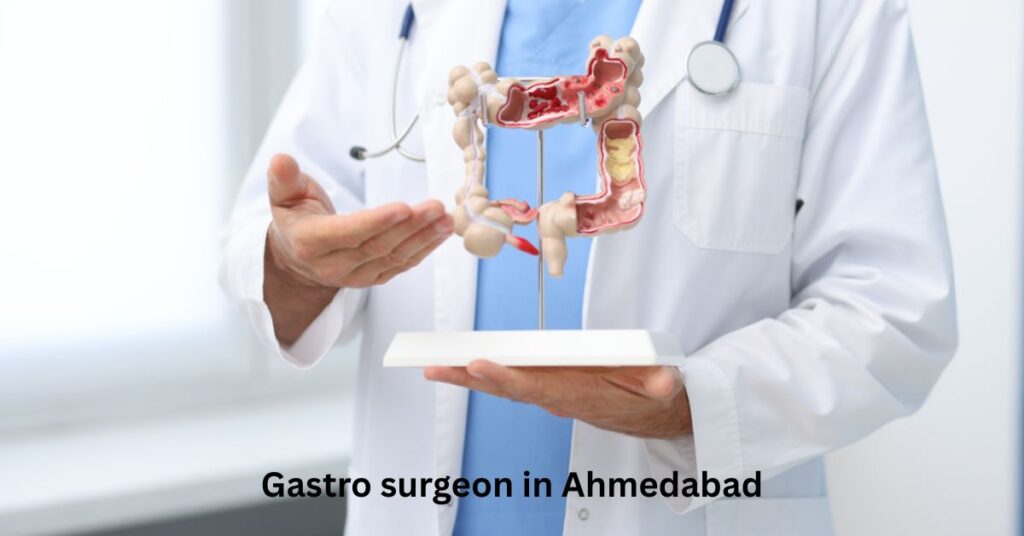 How a Gastro surgeon in Ahmedabad Helps Manage Digestive Disorders