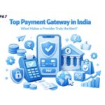 Top Payment Gateway in India – What Makes a Provider Truly the Best?